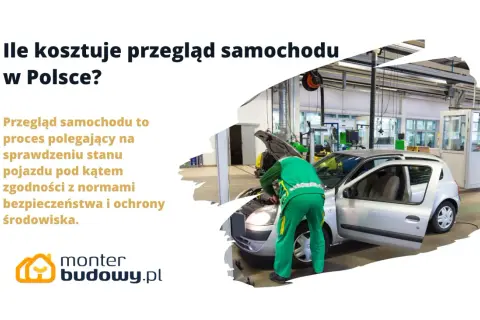 Ile kosztuje przegląd samochodu w Polsce? Mechanik sprawdza auto w warsztacie.