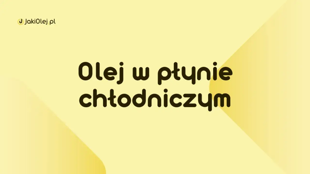 Olej w płynie chłodniczym. JakiOlej.pl wyjaśnia, jak wybrać najlepszy olej do chłodnicy.