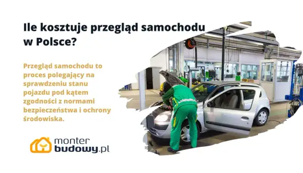 Ile kosztuje przegląd samochodu w Polsce? Mechanik sprawdza auto w warsztacie.
